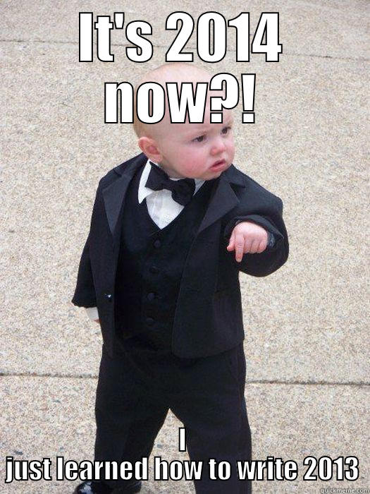IT'S 2014 NOW?! I JUST LEARNED HOW TO WRITE 2013 Baby Godfather