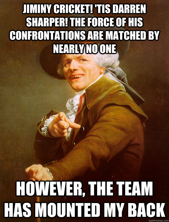 Jiminy cricket! 'tis Darren Sharper! the force of his confrontations are matched by nearly no one however, the team has mounted my back - Jiminy cricket! 'tis Darren Sharper! the force of his confrontations are matched by nearly no one however, the team has mounted my back  Joseph Ducreux