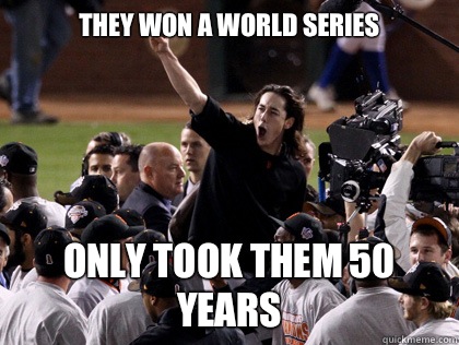 They won a World Series Only took them 50 years  WTF SF Giants