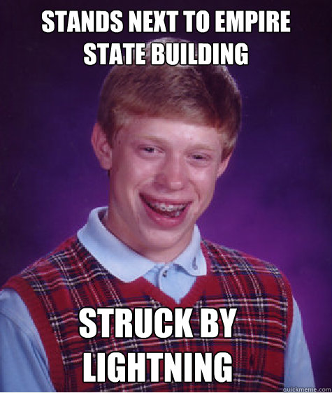 Stands next to empire state building Struck by lightning  Bad Luck Brian