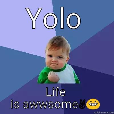 YOLO LIFE IS AWWSOME✌ Success Kid