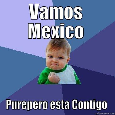 VAMOS MEXICO PUREPERO ESTA CONTIGO Success Kid