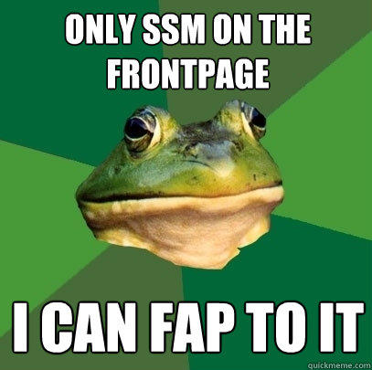 Only SSM on the frontpage i can fap to it  Foul Bachelor Frog