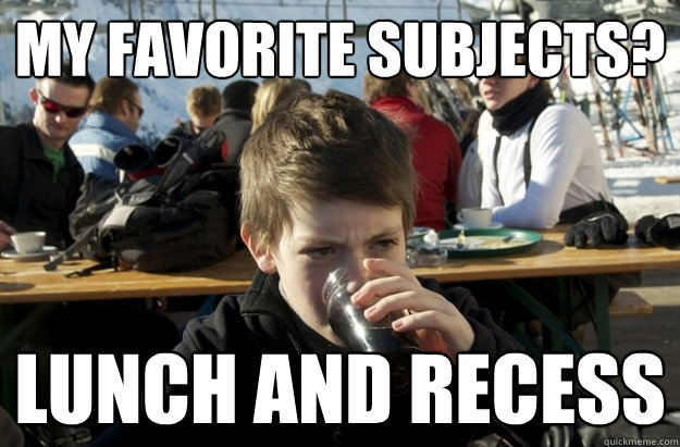 My favorite subjects? Lunch and Recess  Lazy Elementary School Kid