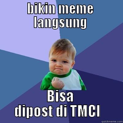BIKIN MEME LANGSUNG BISA DIPOST DI TMCI   Success Kid