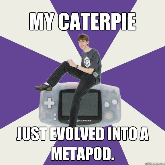 My caterpie just evolved into a metapod. - My caterpie just evolved into a metapod.  Nintendo Norm
