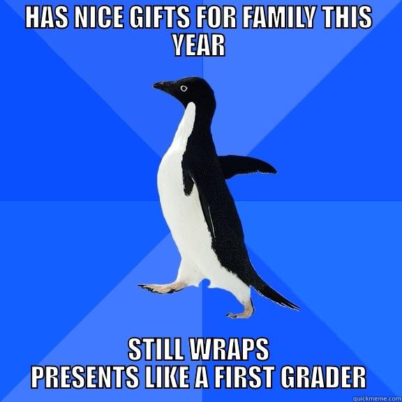 I'm 23 and finally working a real job. - HAS NICE GIFTS FOR FAMILY THIS YEAR STILL WRAPS PRESENTS LIKE A FIRST GRADER Socially Awkward Penguin