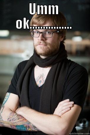 UMM OK................  Hipster Barista