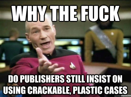 Why the fuck Do publishers still insist on using crackable, plastic cases - Why the fuck Do publishers still insist on using crackable, plastic cases  Misc