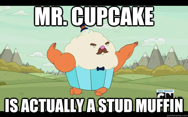 Mr. Cupcake Is actually a stud muffin - Mr. Cupcake Is actually a stud muffin  Misc