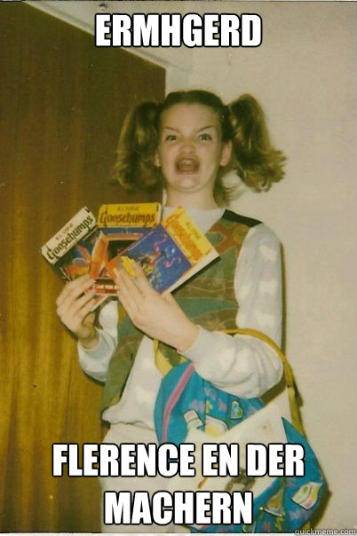 Ermhgerd Flerence en der machern  BERKS