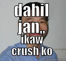 DAHIL JAN,, IKAW CRUSH KO Misc