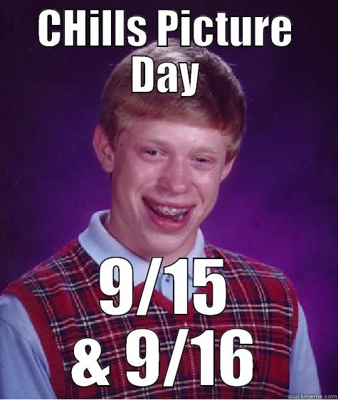 CHills Picture Day - CHILLS PICTURE DAY 9/15 & 9/16 Bad Luck Brian