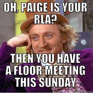 OH, PAIGE IS YOUR RLA? THEN YOU HAVE A FLOOR MEETING THIS SUNDAY Creepy Wonka