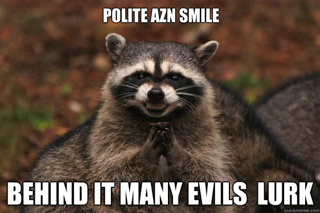 Polite AzN Smile behind it many evils  lurk  Evil Plotting Raccoon
