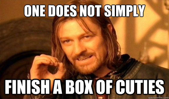 one does not simply finish a box of cuties  onedoesnotsimply