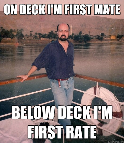 on deck i'm first mate below deck i'm first rate - on deck i'm first mate below deck i'm first rate  Sauve 90s Guy