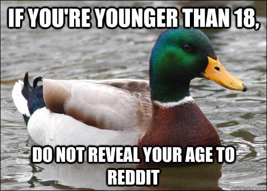 If you're younger than 18, do not reveal your age to Reddit  Actual Advice Mallard