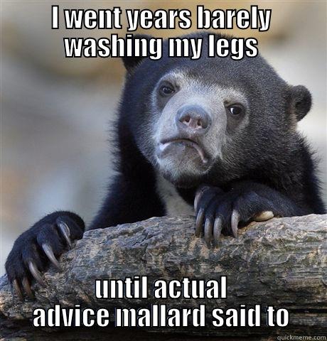 I WENT YEARS BARELY WASHING MY LEGS UNTIL ACTUAL ADVICE MALLARD SAID TO Confession Bear