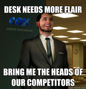 desk needs more flair bring me the heads of our competitors  Success Chunk