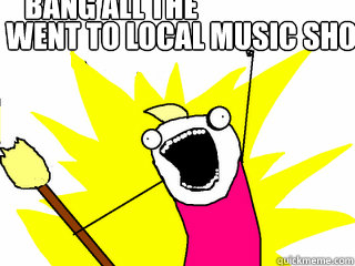 Went to local music shop bang all the drums  All The Things