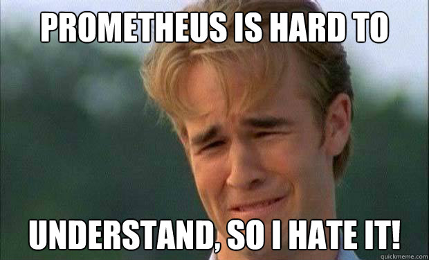 Prometheus is hard to understand, so i hate it!  - Prometheus is hard to understand, so i hate it!   james vanderbeek crying