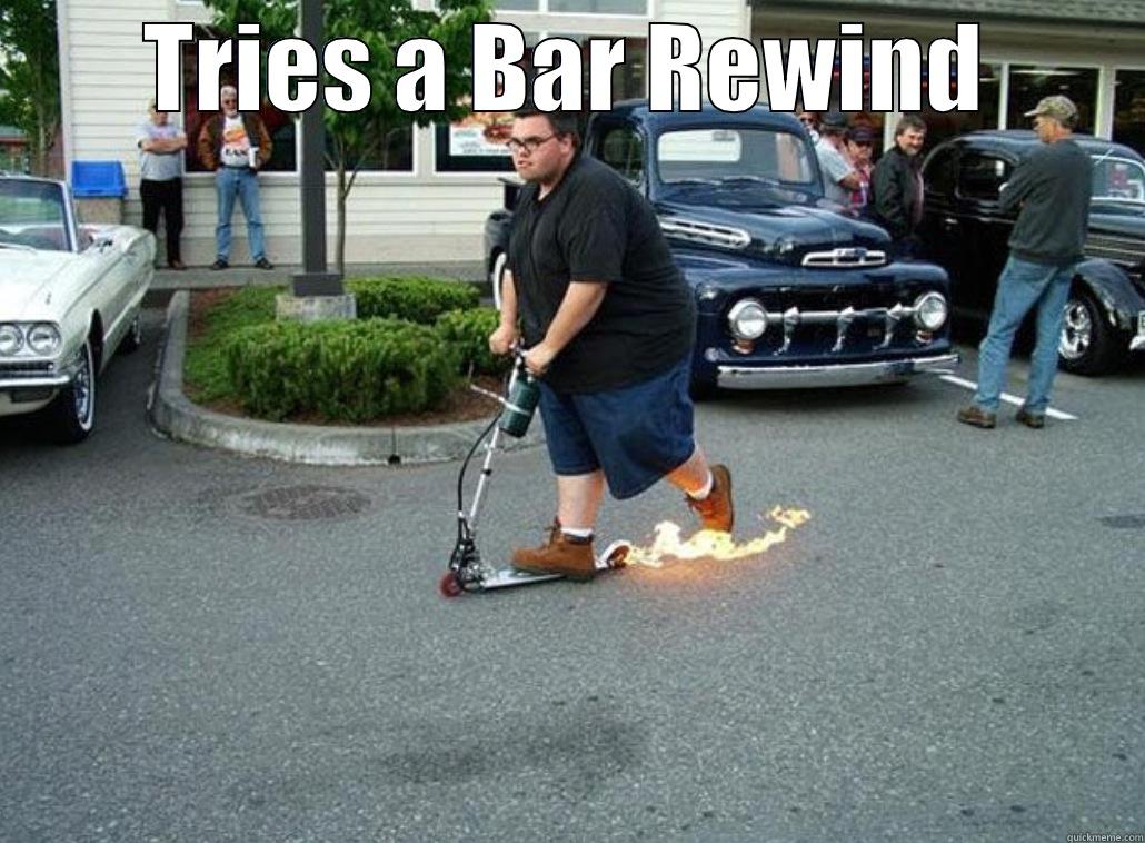 TRIES A BAR REWIND  Misc
