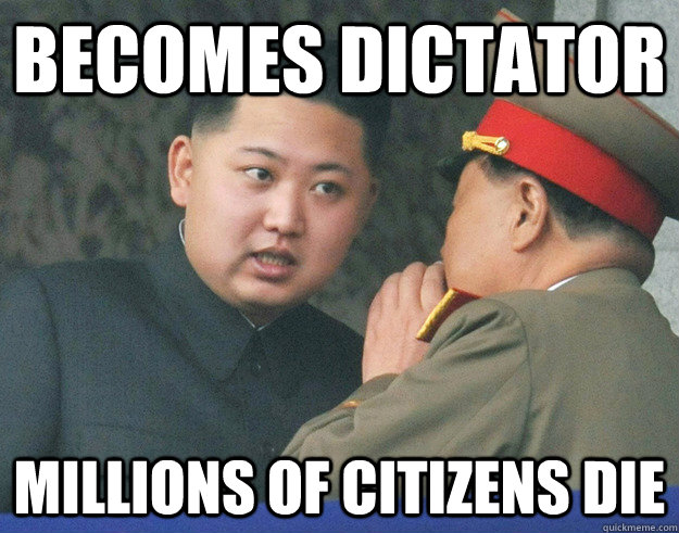 Becomes Dictator Millions of citizens die  Freshman Dictator