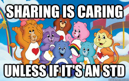 Sharing is caring Unless if it's an STD - Sharing is caring Unless if it's an STD  Care Bears