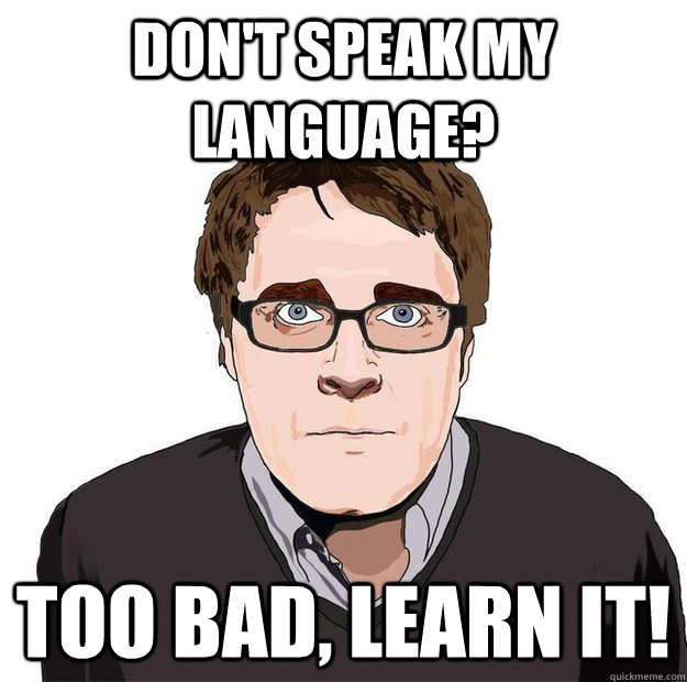 Don't speak my language? Too bad, learn it!  Always Online Adam Orth
