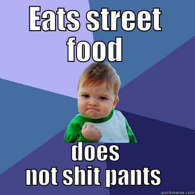 EATS STREET FOOD DOES NOT SHIT PANTS  Success Kid