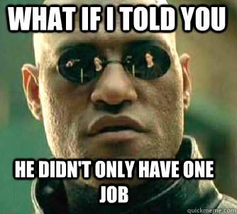 what if i told you he didn't only have one job  Matrix Morpheus