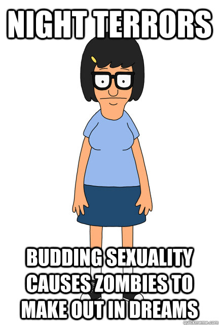 Night terrors budding sexuality causes zombies to make out in dreams - Night terrors budding sexuality causes zombies to make out in dreams  Tina - Bobs Burgers