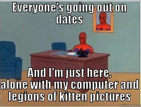 EVERYONE'S GOING OUT ON DATES AND I'M JUST HERE, ALONE WITH MY COMPUTER AND LEGIONS OF KITTEN PICTURES Spiderman Desk