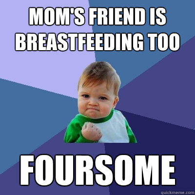 Mom's friend is breastfeeding too foursome - Mom's friend is breastfeeding too foursome  Success Kid
