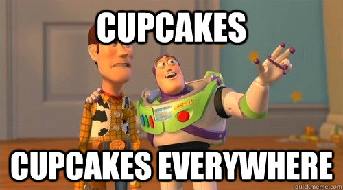 cupcakes cupcakes everywhere  Buzz Kill