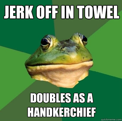 Jerk off in towel Doubles as a handkerchief  Foul Bachelor Frog