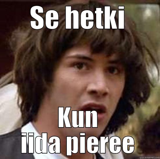 SE HETKI KUN IIDA PIEREE conspiracy keanu