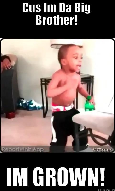 CUS IM DA BIG BROTHER! IM GROWN! Misc