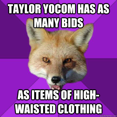 taylor yocom has as many bids as items of high-waisted clothing  Forensics Fox