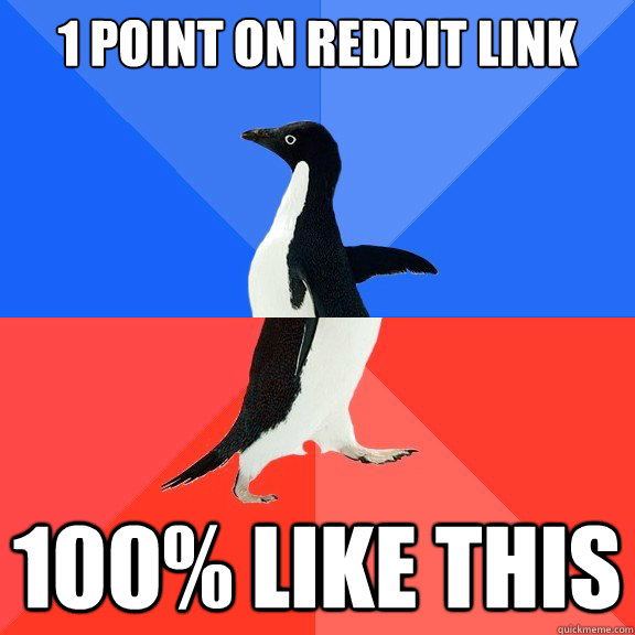 1 point on reddit link 100% like this  Socially Awkward Awesome Penguin