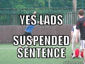                                  YES LADS SUSPENDED SENTENCE Misc