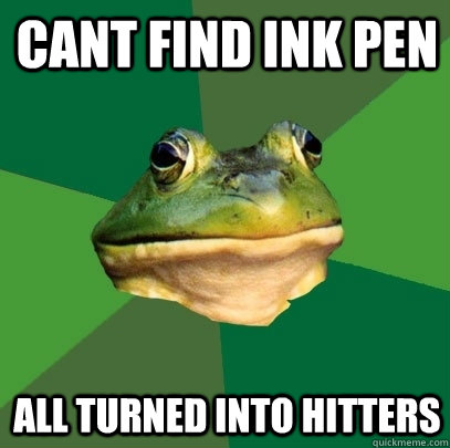 cant find ink pen all turned into hitters  Foul Bachelor Frog