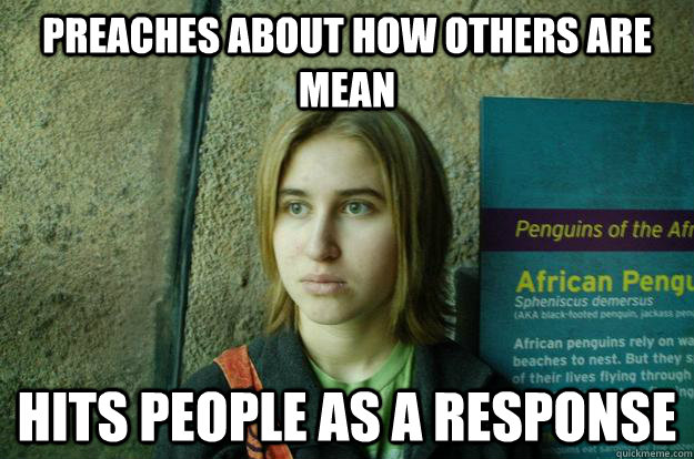 Preaches about how others are mean hits people as a response  