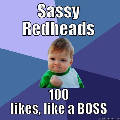 crazy sass:) - SASSY REDHEADS 100 LIKES, LIKE A BOSS Success Kid