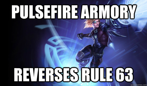 Pulsefire Armory Reverses Rule 63  