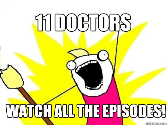 11 doctors watch all the episodes!  X All The Things