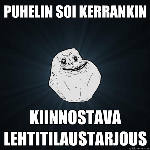 puhelin soi kerrankin kiinnostava lehtitilaustarjous  Forever Alone