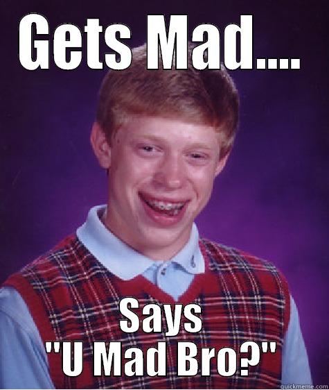 GETS MAD.... SAYS 