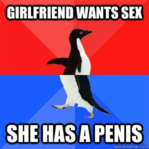 Girlfriend wants sex She has a penis  Socialy Awesomeawkward penguin